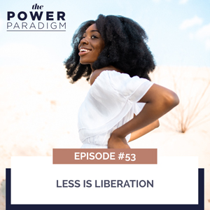 The Power Paradigm with Radiah Rhodes & Dr. Roni Ellington | Less is Liberation