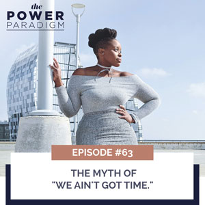 The Power Paradigm with Radiah Rhodes & Dr. Roni Ellington | The Myth of “We Ain’t Got Time”