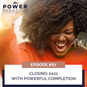The Power Paradigm with Radiah Rhodes & Dr. Roni Ellington | Closing 2021 with Powerful Completion