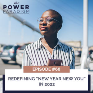 The Power Paradigm with Radiah Rhodes & Dr. Roni Ellington | Redefining “New Year New You” in 2022
