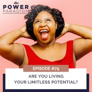 The Power Paradigm™ | Are You Living Your Limitless Potential?